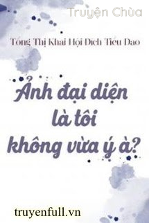 Ảnh Đại Diện Là Tôi, Không Vừa Ý À
