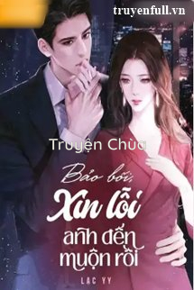 Bảo Bối Xin Lỗi Anh Đến Muộn Rồi