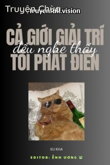 Cả Giới Giải Trí Đều Nghe Thấy Tôi Phát Điên