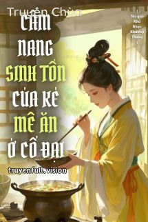 Cẩm Nang Sinh Tồn Của Kẻ Mê Ăn Ở Cổ Đại