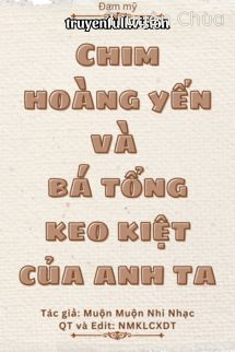 Chim Hoàng Yến Và Bá Tổng Keo Kiệt Của Anh Ta