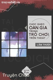 Chọc Ghẹo Oan Gia Trong Trò Chơi Trốn Thoát