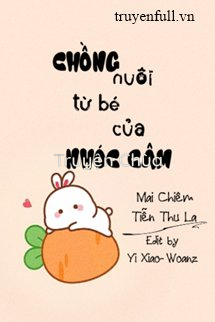 Chồng Nuôi Từ Bé Của Nhóc Câm