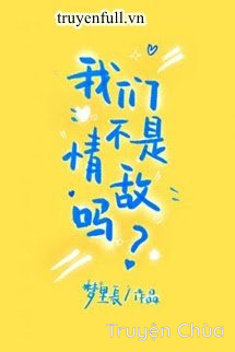 Chúng Ta Không Phải Tình Địch Sao?