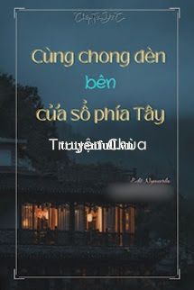 Cùng Chong Đèn Bên Cửa Sổ Phía Tây