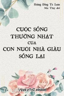 Cuộc Sống Thường Nhật Của Con Nuôi Nhà Giàu Sống Lại