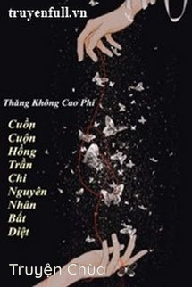 Cuồn Cuộn Hồng Trần Chi Nguyên Nhân Bất Diệt