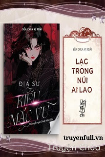 [Địa Sư Kiều Mặc Vũ] – Lạc Trong Núi Ai Lao