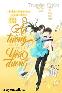 Đối Tượng Của Tôi Dựa Vào Ảo Tưởng Để Nói Chuyện Yêu Đương