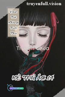 Đứa Trẻ Không Tuổi Thơ – Kẻ Thủ Ác 14