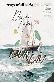Dưới Lớp Bùn Lầy – Cô Ấy Vừa Đi Vừa Hát