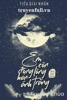 Em Còn Động Lòng Hơn Ánh Trăng