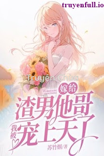Gả Cho Anh Trai Của Hắn, Tôi Được Sủng Đến Tận Trời Xanh