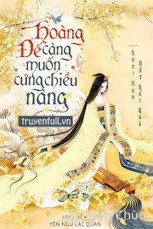 Hoàng Đế Càng Muốn Cưng Chiều Nàng