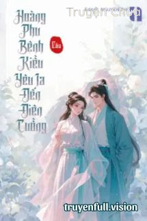 Hoàng Phu Bệnh Kiều Yêu Ta Đến Điên Cuồng