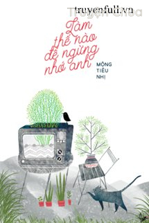 Làm Thế Nào Để Ngừng Nhớ Anh