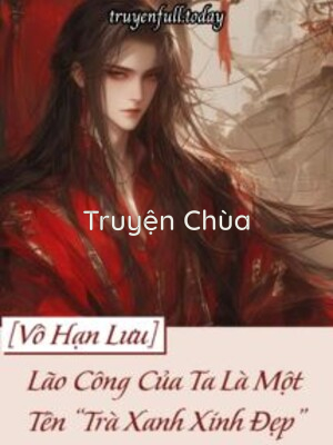 Lão Công Của Ta Là Một Tên “Trà Xanh Xinh Đẹp”