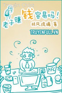 Lão Tử Kiếm Tiền Dễ Lắm Sao!
