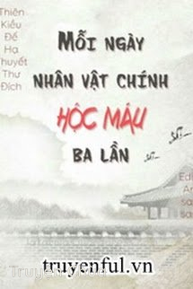 Mỗi Ngày Nhân Vật Chính Hộc Máu Ba Lần