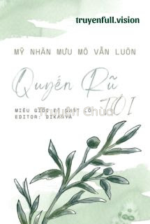 Mỹ Nhân Mưu Mô Vẫn Luôn Quyến Rũ Tôi