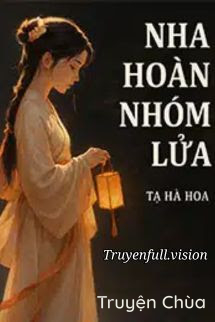 Nha Hoàn Nhóm Lửa – Tạ Hà Hoa