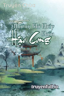 Những Ghi Chép Chốn Hậu Cung – Bạch Mộng Quân