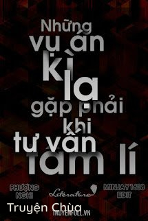 Những Vụ Án Kỳ Lạ Gặp Phải Khi Tư Vấn Tâm Lý