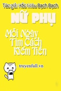 Nữ Phụ Mỗi Ngày Tìm Cách Kiếm Tiền