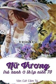 Nữ Vương Trà Xanh Ở Thập Niên 70