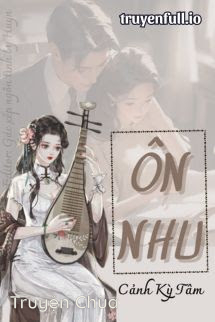 Ôn Nhu – Cảnh Kỳ Tâm