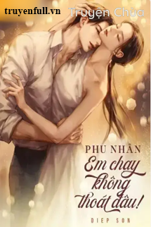 Phu Nhân Em Chạy Không Thoát Đâu