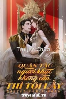 Quân Tẩu – Người Khác Không Cần Thì Tôi Lấy