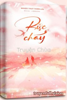 Rực Cháy – Nhược Thủy Thiên Lưu