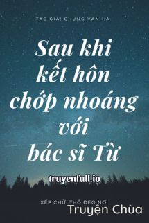 Sau Khi Kết Hôn Chớp Nhoáng Với Bác Sĩ Từ