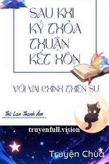 Sau Khi Ký Thỏa Thuận Kết Hôn Với Vai Chính Thiên Sư