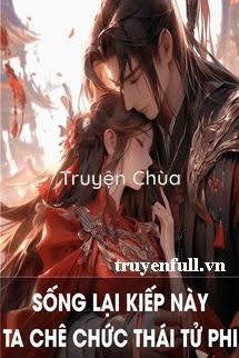 Sống Lại Kiếp Này, Ta Chê Chức Thái Tử Phi