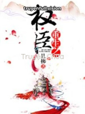 Sống Lại Thành Quyền Thần – Thả Phất