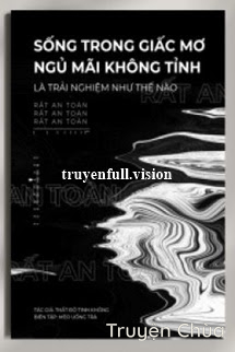 Sống Trong Giấc Mơ Ngủ Mãi Không Tỉnh Là Trải Nghiệm Như Thế Nào?
