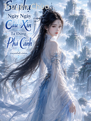 Sư phụ Ngày Ngày Cầu Xin Ta Đừng Phá Cảnh
