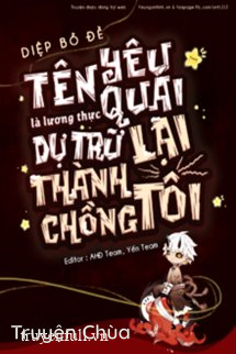 Tên Yêu Quái Là Lương Thực Dự Trữ Lại Thành Chồng Tôi