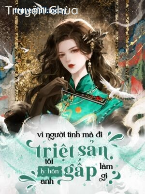 Thập Niên 70: Vì Người Tình Mà Đi Triệt Sản, Tôi Ly Hôn Anh Gấp Làm Gì?