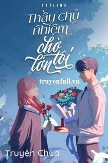 Thầy Chủ Nhiệm Chờ Tôi Lớn