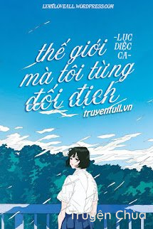 Thế Giới Mà Tôi Từng Đối Địch