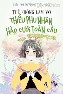 Thề Không Vì Thê: Thiếu Phu Nhân Hào Cưới Toàn Cầu