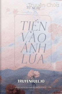 Tiến Vào Ánh Lửa – Tứ Nghi