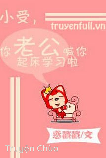 Tiểu Thụ, Chồng Cậu Gọi Cậu Rời Giường Đi Học