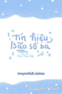Tín Hiệu Bão Số 3 – Tiểu Hàm Tiên