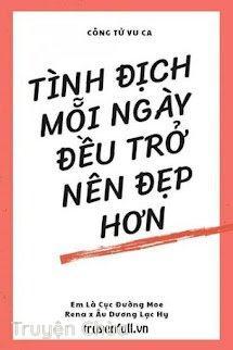 Tình Địch Mỗi Ngày Đều Trở Nên Đẹp Hơn