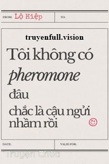 Tôi Không Có Pheromone Đâu, Chắc Là Cậu Ngửi Nhầm Rồi