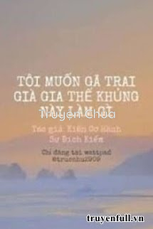Tôi Muốn Gã Trai Già Gia Thế Khủng Này Làm Gì